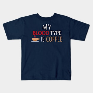 My Blood Type is Coffee quote Kids T-Shirt